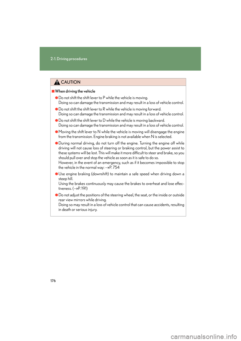 Lexus GX460 2013 Service Manual 176
2-1. Driving procedures
GX460_OM_OM60J63U_(U)
CAUTION
■When driving the vehicle
●Do not shift the shift lever to P while the vehicle is moving.
Doing so can damage the transmission and may re Lexus GX460 2013 Service Manual 176
2-1. Driving procedures
GX460_OM_OM60J63U_(U)
CAUTION
■When driving the vehicle
●Do not shift the shift lever to P while the vehicle is moving.
Doing so can damage the transmission and may re