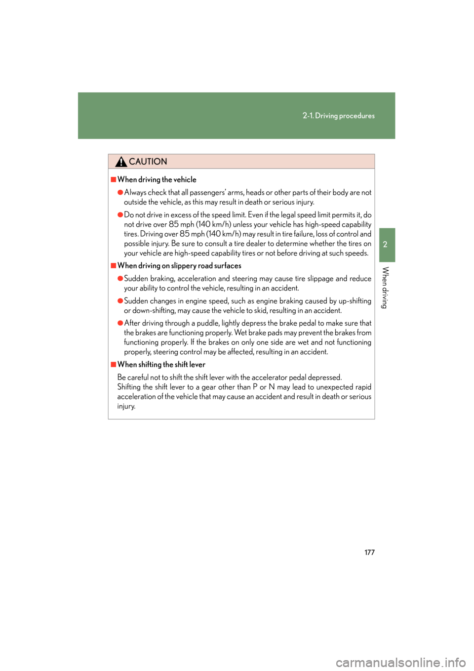 Lexus GX460 2013 Service Manual 177
2-1. Driving procedures
2
When driving
GX460_OM_OM60J63U_(U)
CAUTION
■When driving the vehicle
●Always check that all passengers’ arms, heads or other parts of their body are not
outside the Lexus GX460 2013 Service Manual 177
2-1. Driving procedures
2
When driving
GX460_OM_OM60J63U_(U)
CAUTION
■When driving the vehicle
●Always check that all passengers’ arms, heads or other parts of their body are not
outside the