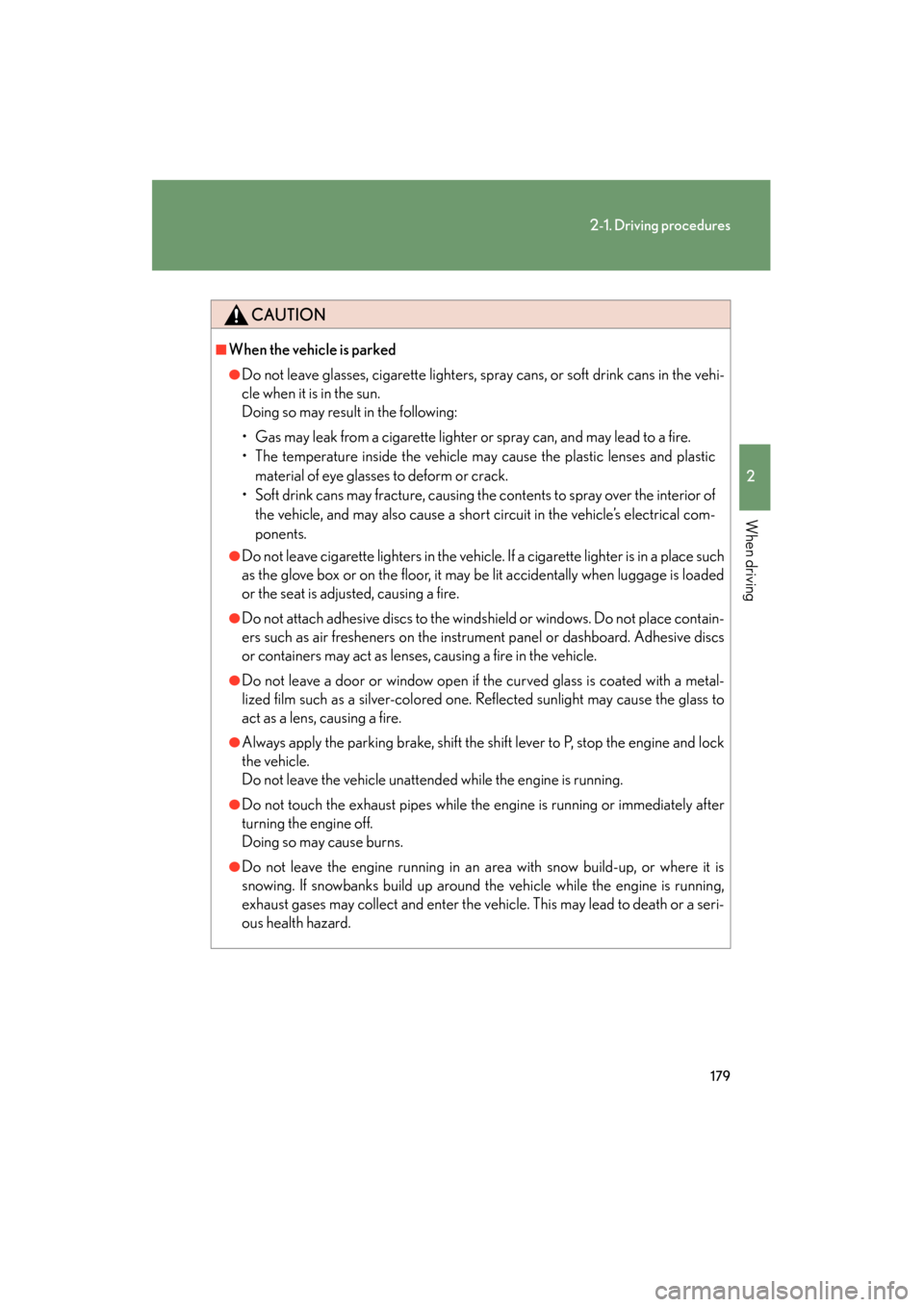 Lexus GX460 2013 Service Manual 179
2-1. Driving procedures
2
When driving
GX460_OM_OM60J63U_(U)
CAUTION
■When the vehicle is parked
●Do not leave glasses, cigarette lighters, spray cans, or soft drink cans in the vehi-
cle when Lexus GX460 2013 Service Manual 179
2-1. Driving procedures
2
When driving
GX460_OM_OM60J63U_(U)
CAUTION
■When the vehicle is parked
●Do not leave glasses, cigarette lighters, spray cans, or soft drink cans in the vehi-
cle when