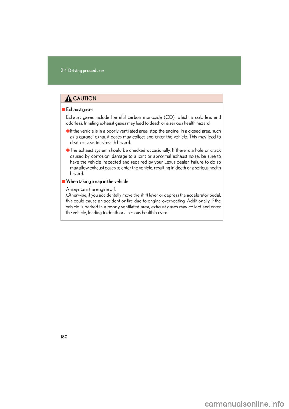 Lexus GX460 2013 Service Manual 180
2-1. Driving procedures
GX460_OM_OM60J63U_(U)
CAUTION
■Exhaust gases
Exhaust gases include harmful carbon monoxide (CO), which is colorless and
odorless. Inhaling exhaust gases may lead to death Lexus GX460 2013 Service Manual 180
2-1. Driving procedures
GX460_OM_OM60J63U_(U)
CAUTION
■Exhaust gases
Exhaust gases include harmful carbon monoxide (CO), which is colorless and
odorless. Inhaling exhaust gases may lead to death