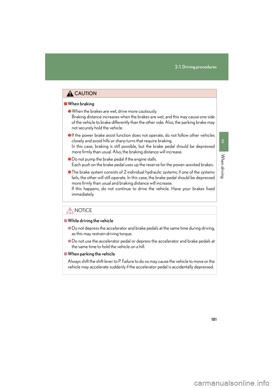Lexus GX460 2013 Service Manual 181
2-1. Driving procedures
2
When driving
GX460_OM_OM60J63U_(U)
CAUTION
■When braking
●When the brakes are wet, drive more cautiously.
Braking distance increases when the brakes are wet, and this Lexus GX460 2013 Service Manual 181
2-1. Driving procedures
2
When driving
GX460_OM_OM60J63U_(U)
CAUTION
■When braking
●When the brakes are wet, drive more cautiously.
Braking distance increases when the brakes are wet, and this