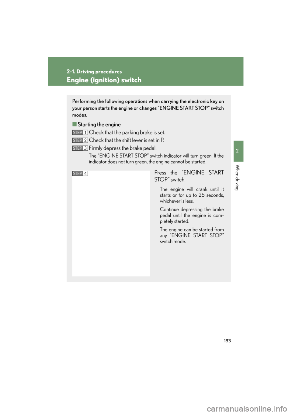 Lexus GX460 2013 Service Manual 183
2-1. Driving procedures
2
When driving
GX460_OM_OM60J63U_(U)
Engine (ignition) switch
Performing the following operations when carrying the electronic key on
your person starts the engine or chang Lexus GX460 2013 Service Manual 183
2-1. Driving procedures
2
When driving
GX460_OM_OM60J63U_(U)
Engine (ignition) switch
Performing the following operations when carrying the electronic key on
your person starts the engine or chang