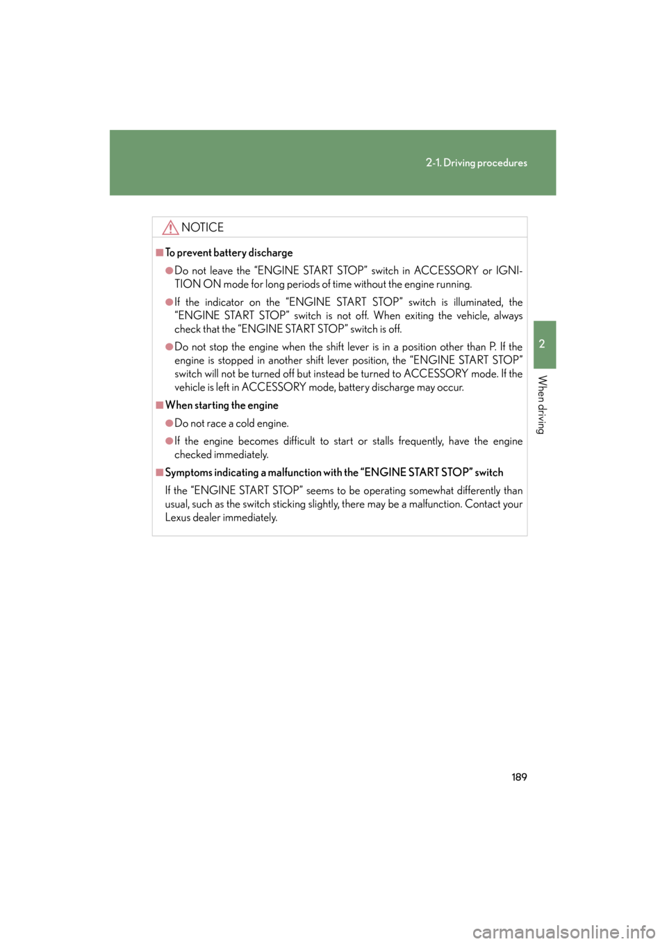 Lexus GX460 2013 Owners Manual 189
2-1. Driving procedures
2
When driving
GX460_OM_OM60J63U_(U)
NOTICE
■To prevent battery discharge
●Do not leave the “ENGINE START STOP” switch in ACCESSORY or IGNI-
TION ON mode for long p Lexus GX460 2013 Owners Manual 189
2-1. Driving procedures
2
When driving
GX460_OM_OM60J63U_(U)
NOTICE
■To prevent battery discharge
●Do not leave the “ENGINE START STOP” switch in ACCESSORY or IGNI-
TION ON mode for long p