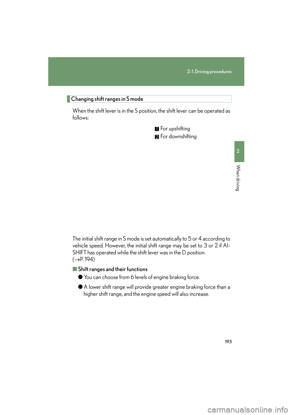 Lexus GX460 2013  Owners Manual 193
2-1. Driving procedures
2
When driving
GX460_OM_OM60J63U_(U)
Changing shift ranges in S modeWhen the shift lever is in the S position, the shift lever can be operated as
follows: For upshifting
Fo