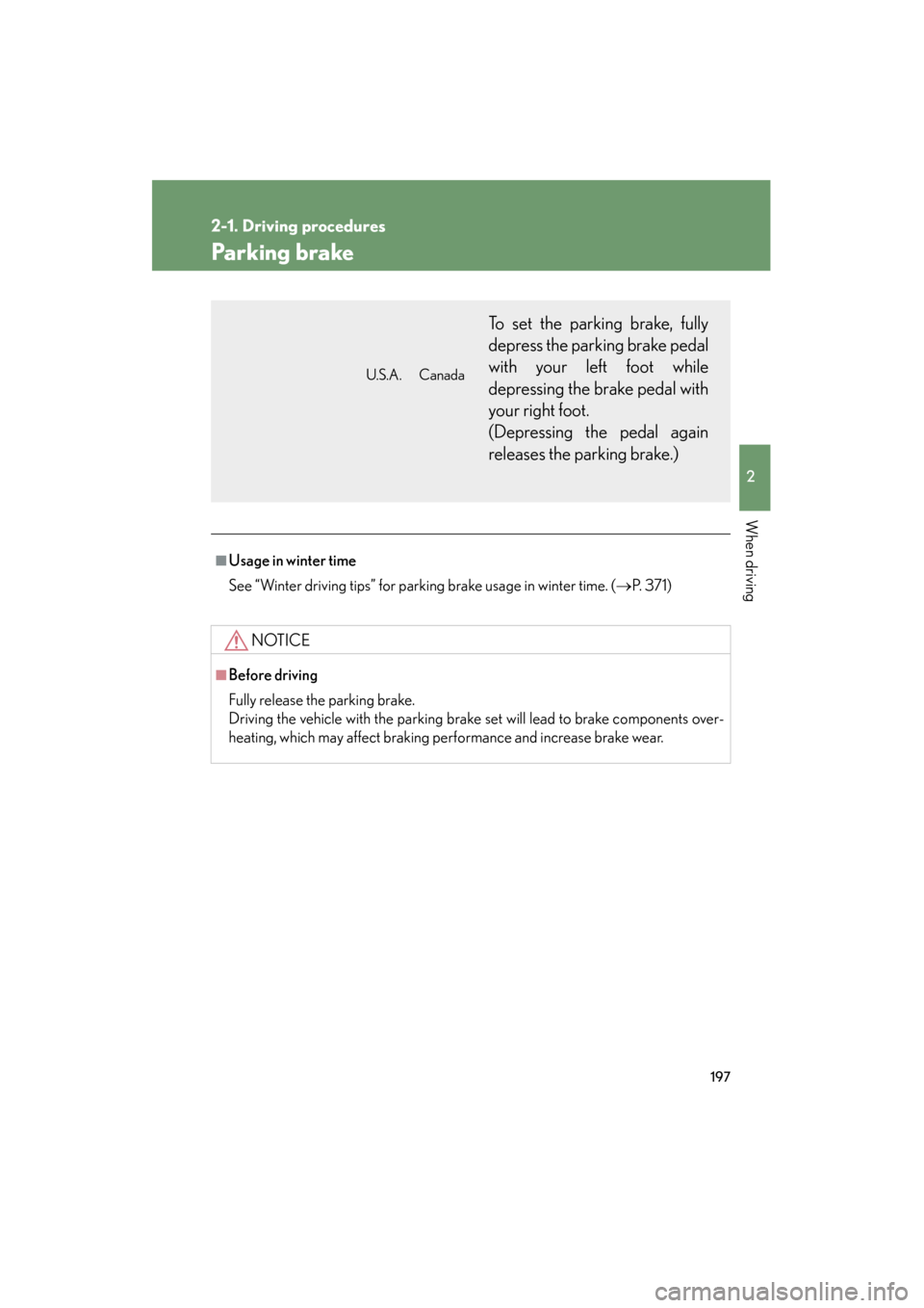 Lexus GX460 2013 Owners Manual 197
2-1. Driving procedures
2
When driving
GX460_OM_OM60J63U_(U)
Parking brake
■Usage in winter time
See “Winter driving tips” for parking brake usage in winter time. (→P. 3 7 1 )
NOTICE
■B Lexus GX460 2013 Owners Manual 197
2-1. Driving procedures
2
When driving
GX460_OM_OM60J63U_(U)
Parking brake
■Usage in winter time
See “Winter driving tips” for parking brake usage in winter time. (→P. 3 7 1 )
NOTICE
■B