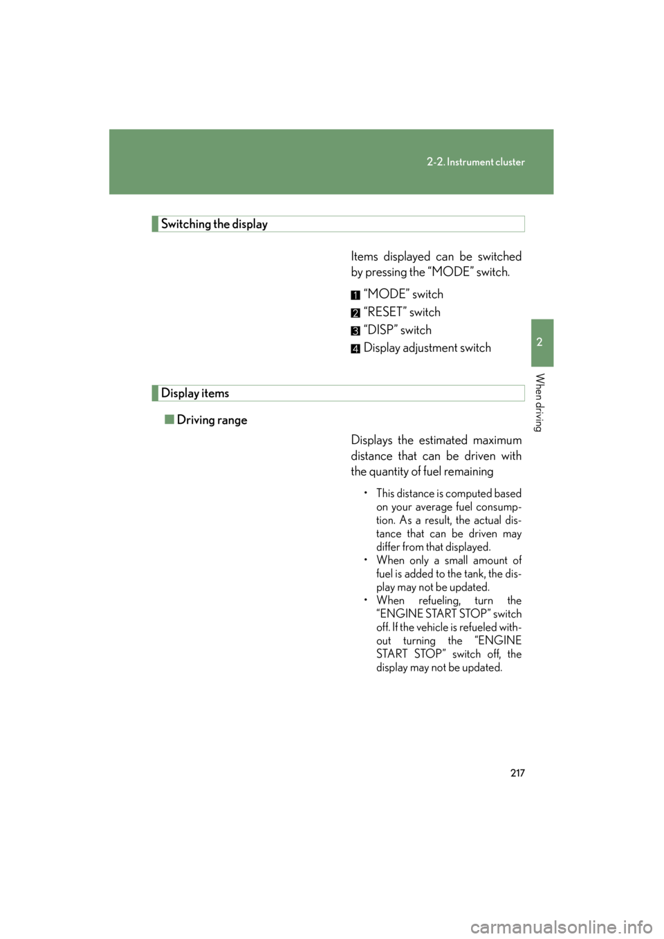 Lexus GX460 2013 Service Manual 217
2-2. Instrument cluster
2
When driving
GX460_OM_OM60J63U_(U)
Switching the displayItems displayed can be switched
by pressing the “MODE” switch.“MODE” switch
“RESET” switch
“DISP” Lexus GX460 2013 Service Manual 217
2-2. Instrument cluster
2
When driving
GX460_OM_OM60J63U_(U)
Switching the displayItems displayed can be switched
by pressing the “MODE” switch.“MODE” switch
“RESET” switch
“DISP”