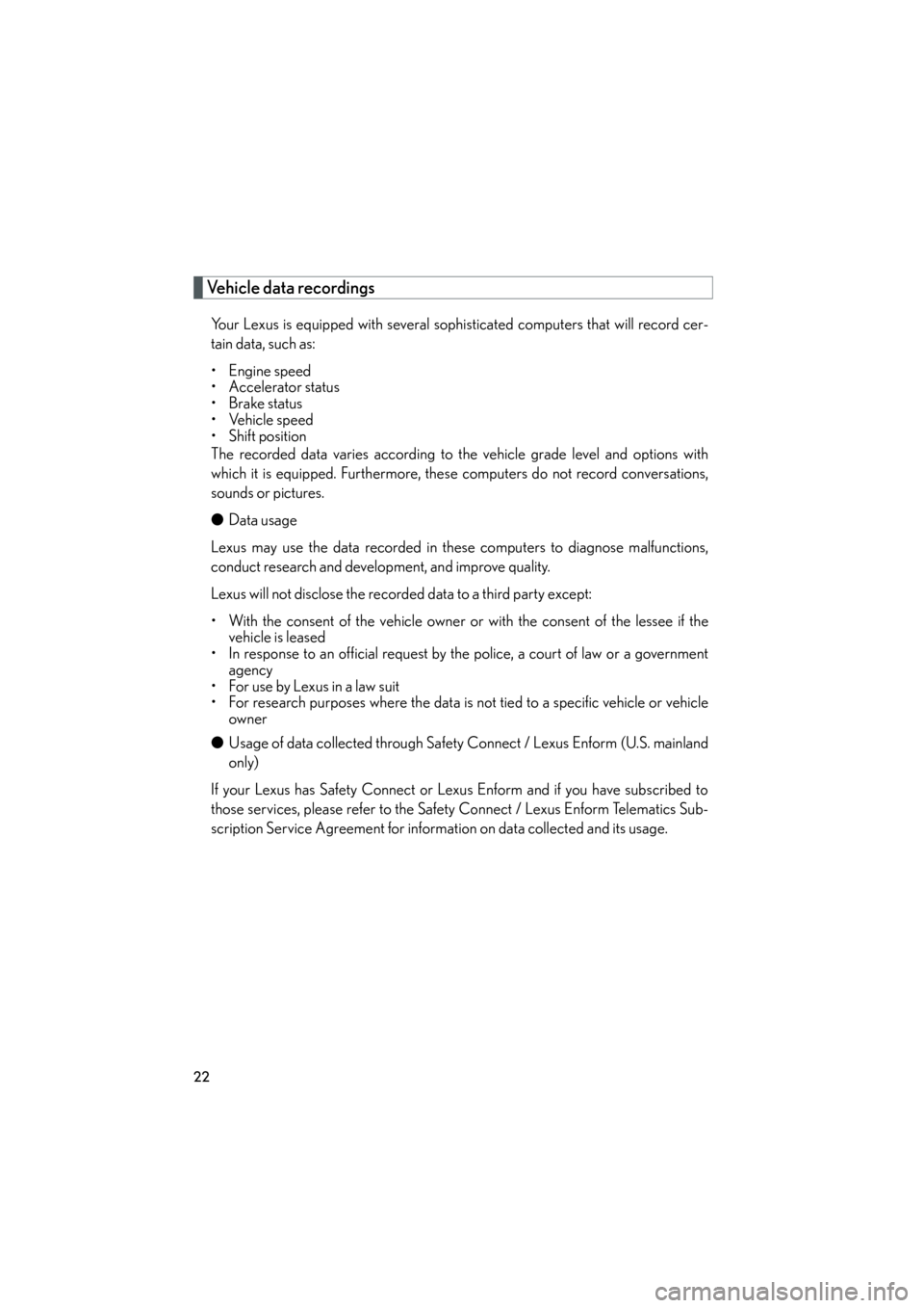 Lexus GX460 2013 Owners Manual 22
GX460_OM_OM60J63U_(U)
Vehicle data recordings
Your Lexus is equipped with several sophisticated computers that will record cer-
tain data, such as:
• Engine speed
• Accelerator status
• Brake Lexus GX460 2013 Owners Manual 22
GX460_OM_OM60J63U_(U)
Vehicle data recordings
Your Lexus is equipped with several sophisticated computers that will record cer-
tain data, such as:
• Engine speed
• Accelerator status
• Brake