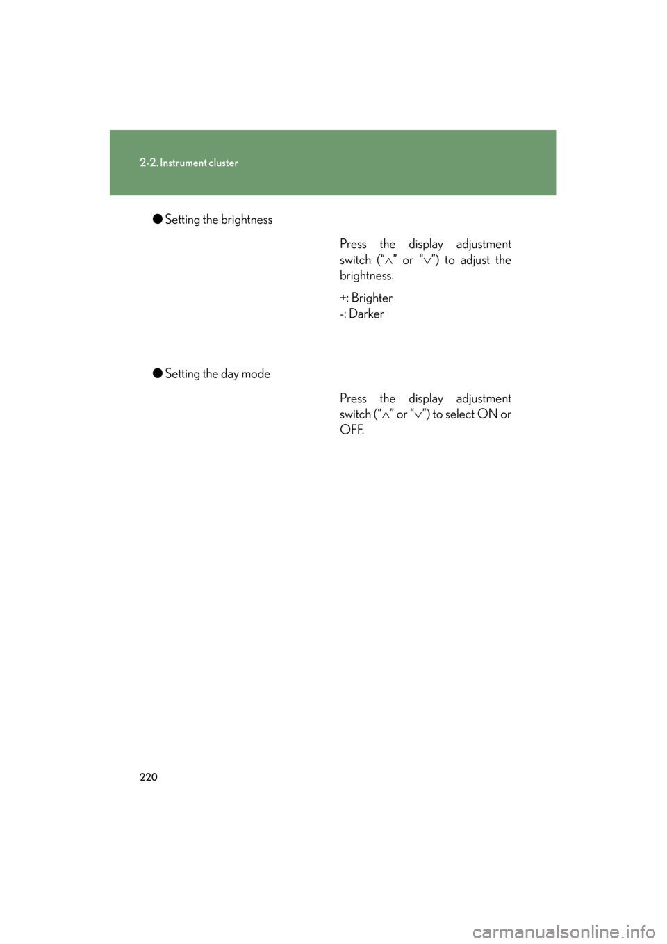 Lexus GX460 2013 Owners Manual 220
2-2. Instrument cluster
GX460_OM_OM60J63U_(U)●
Setting the brightness
Press the display adjustment
switch (“∧” or “ ∨”) to adjust the
brightness.
+: Brighter
-: Darker
● Setting th Lexus GX460 2013 Owners Manual 220
2-2. Instrument cluster
GX460_OM_OM60J63U_(U)●
Setting the brightness
Press the display adjustment
switch (“∧” or “ ∨”) to adjust the
brightness.
+: Brighter
-: Darker
● Setting th