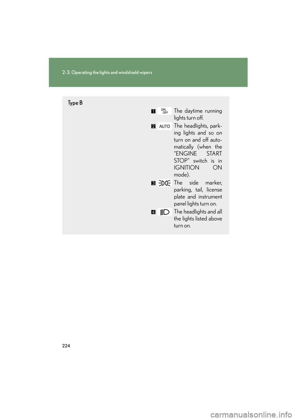Lexus GX460 2013 Service Manual 224
2-3. Operating the lights and windshield wipers
GX460_OM_OM60J63U_(U)
Ty p e BThe daytime running
lights turn off.
The headlights, park-
ing lights and so on
turn on and off auto-
matically (when Lexus GX460 2013 Service Manual 224
2-3. Operating the lights and windshield wipers
GX460_OM_OM60J63U_(U)
Ty p e BThe daytime running
lights turn off.
The headlights, park-
ing lights and so on
turn on and off auto-
matically (when