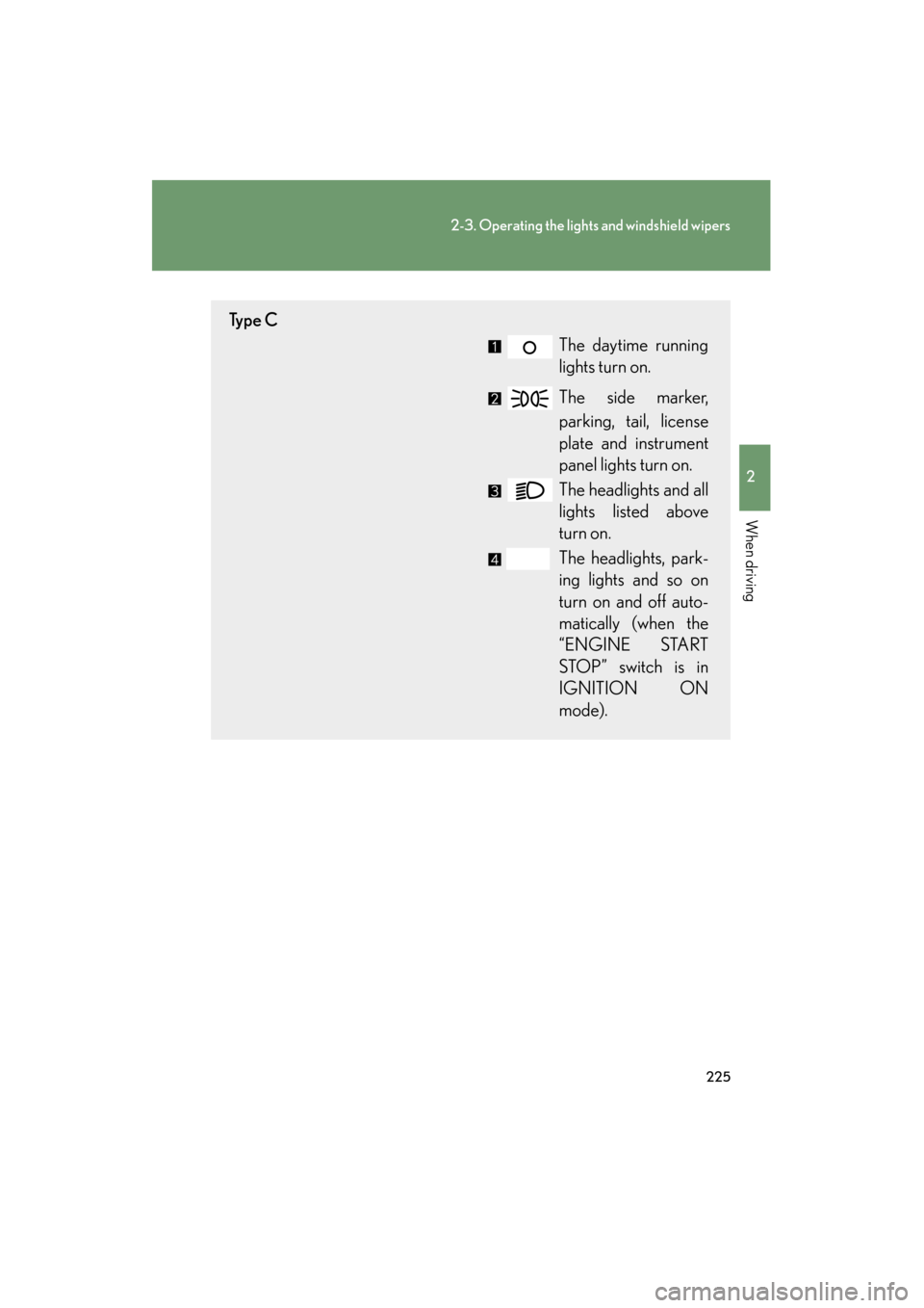 Lexus GX460 2013 Service Manual 225
2-3. Operating the lights and windshield wipers
2
When driving
GX460_OM_OM60J63U_(U)
Ty p e CThe daytime running
lights turn on.
The side marker,
parking, tail, license
plate and instrument
panel Lexus GX460 2013 Service Manual 225
2-3. Operating the lights and windshield wipers
2
When driving
GX460_OM_OM60J63U_(U)
Ty p e CThe daytime running
lights turn on.
The side marker,
parking, tail, license
plate and instrument
panel