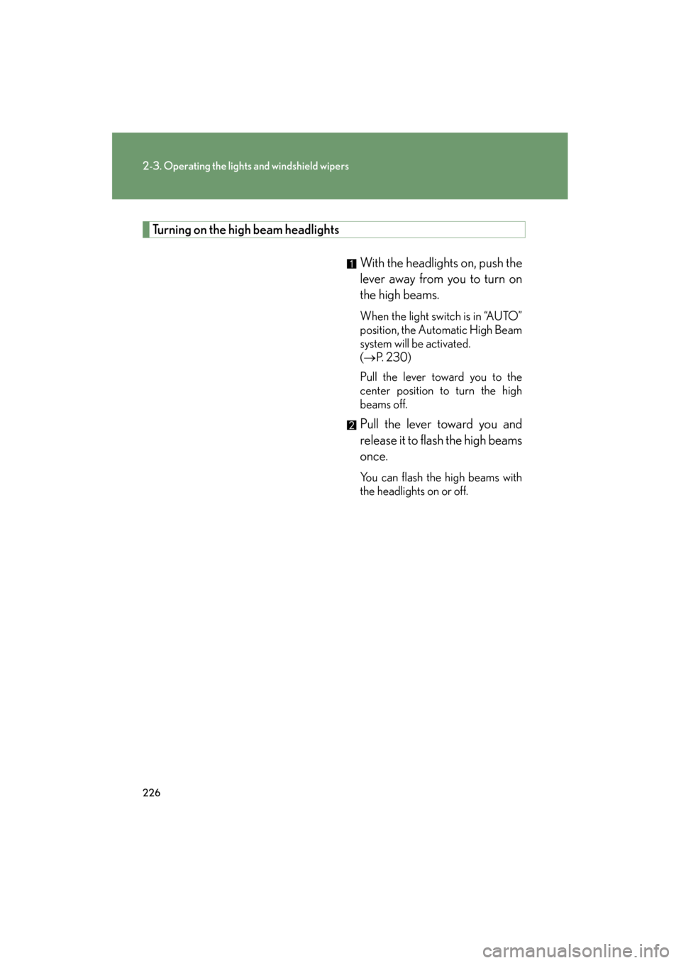 Lexus GX460 2013 Owners Manual 226
2-3. Operating the lights and windshield wipers
GX460_OM_OM60J63U_(U)
Turning on the high beam headlightsWith the headlights on, push the
lever away from you to turn on
the high beams.
When the l Lexus GX460 2013 Owners Manual 226
2-3. Operating the lights and windshield wipers
GX460_OM_OM60J63U_(U)
Turning on the high beam headlightsWith the headlights on, push the
lever away from you to turn on
the high beams.
When the l