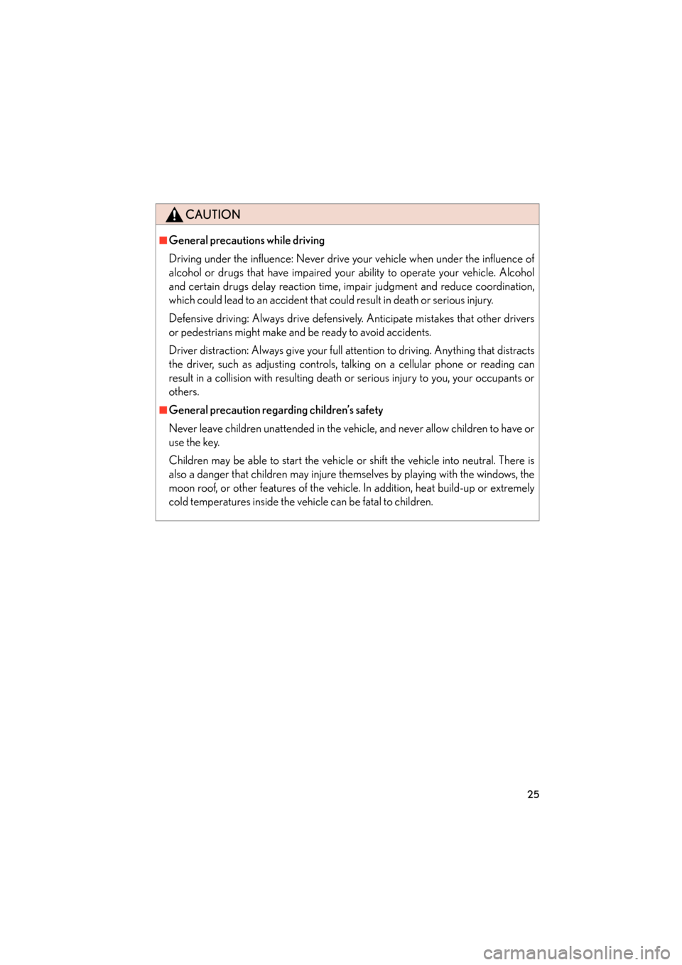 Lexus GX460 2013 Owners Manual 25
GX460_OM_OM60J63U_(U)
CAUTION
■General precautions while driving
Driving under the influence: Never drive your vehicle when under the influence of
alcohol or drugs that have impaired your ability Lexus GX460 2013 Owners Manual 25
GX460_OM_OM60J63U_(U)
CAUTION
■General precautions while driving
Driving under the influence: Never drive your vehicle when under the influence of
alcohol or drugs that have impaired your ability
