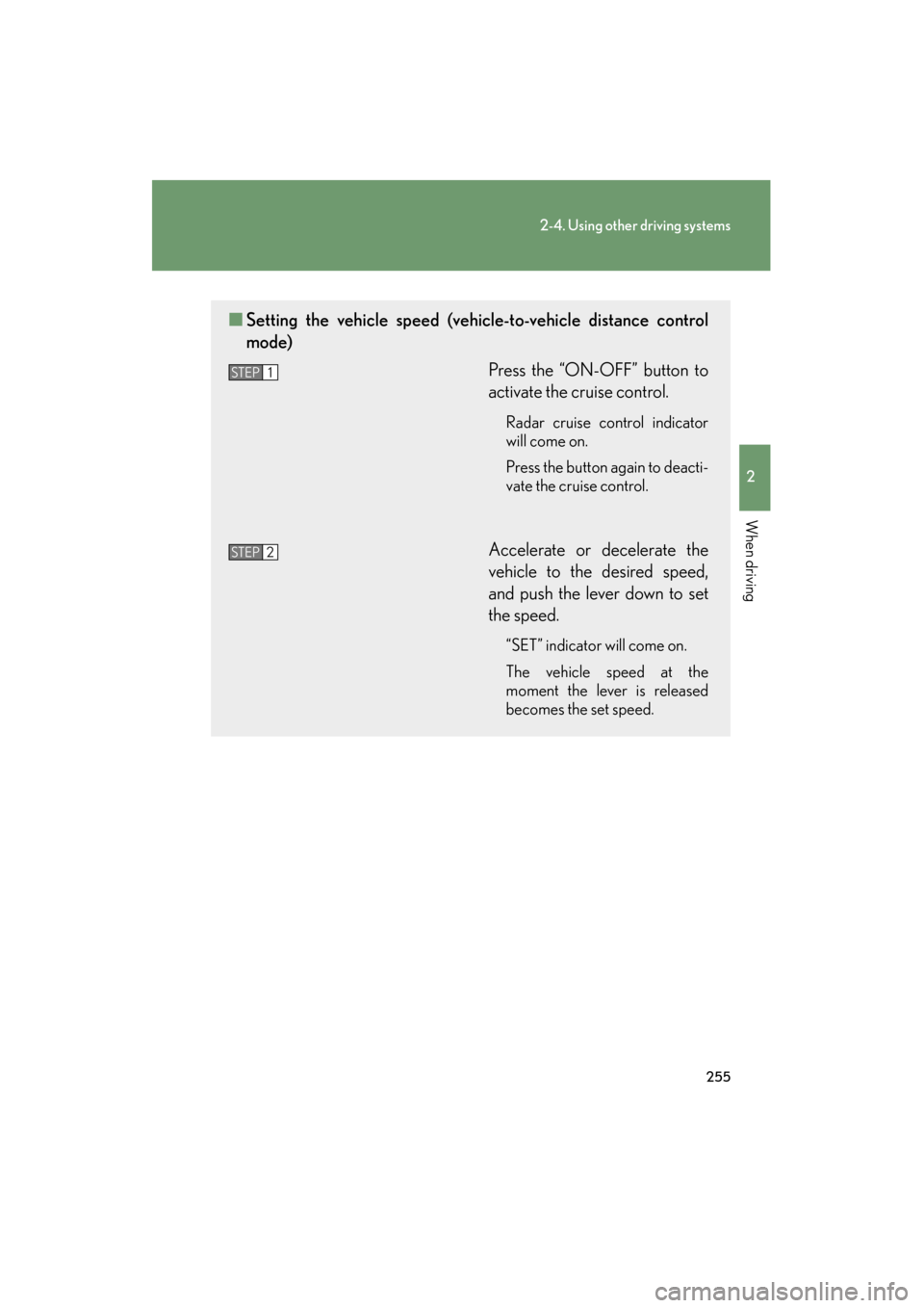 Lexus GX460 2013 Owners Manual 255
2-4. Using other driving systems
2
When driving
GX460_OM_OM60J63U_(U)
■Setting the vehicle speed (vehic le-to-vehicle distance control
mode)
Press the “ON-OFF” button to
activate the cruise Lexus GX460 2013 Owners Manual 255
2-4. Using other driving systems
2
When driving
GX460_OM_OM60J63U_(U)
■Setting the vehicle speed (vehic le-to-vehicle distance control
mode)
Press the “ON-OFF” button to
activate the cruise