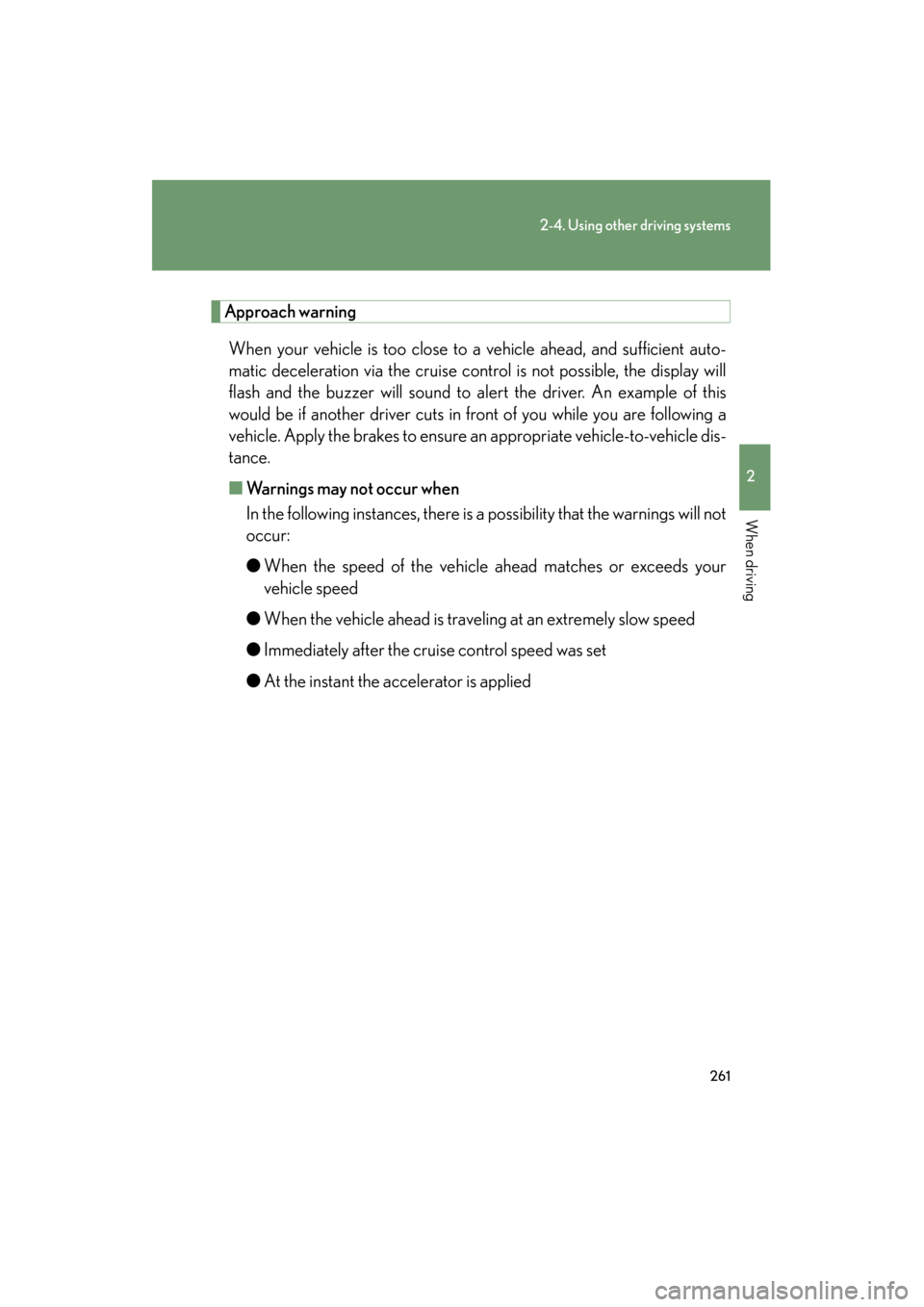 Lexus GX460 2013 Owners Manual 261
2-4. Using other driving systems
2
When driving
GX460_OM_OM60J63U_(U)
Approach warningWhen your vehicle is too close to a vehicle ahead, and sufficient auto-
matic deceleration via the cruise cont Lexus GX460 2013 Owners Manual 261
2-4. Using other driving systems
2
When driving
GX460_OM_OM60J63U_(U)
Approach warningWhen your vehicle is too close to a vehicle ahead, and sufficient auto-
matic deceleration via the cruise cont