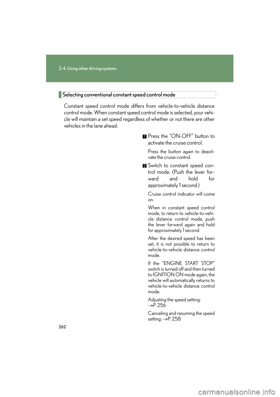 Lexus GX460 2013 Owners Manual 262
2-4. Using other driving systems
GX460_OM_OM60J63U_(U)
Selecting conventional constant speed control mode
Constant speed control mode differs from vehicle-to-vehicle distance
control mode. When co Lexus GX460 2013 Owners Manual 262
2-4. Using other driving systems
GX460_OM_OM60J63U_(U)
Selecting conventional constant speed control mode
Constant speed control mode differs from vehicle-to-vehicle distance
control mode. When co