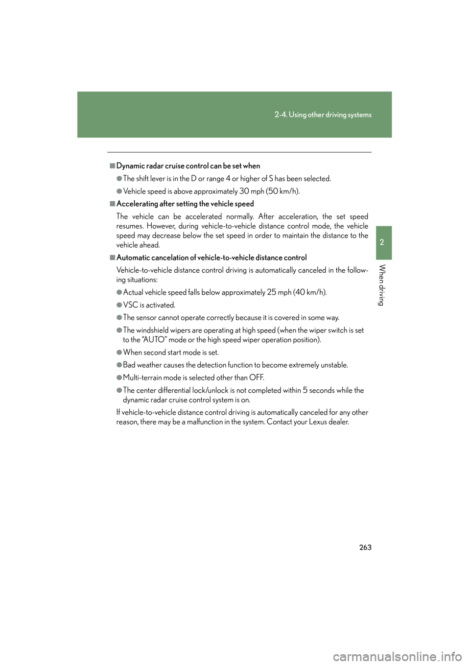 Lexus GX460 2013  Owners Manual 263
2-4. Using other driving systems
2
When driving
GX460_OM_OM60J63U_(U)
■Dynamic radar cruise control can be set when
●The shift lever is in the D or range 4 or higher of S has been selected.
�