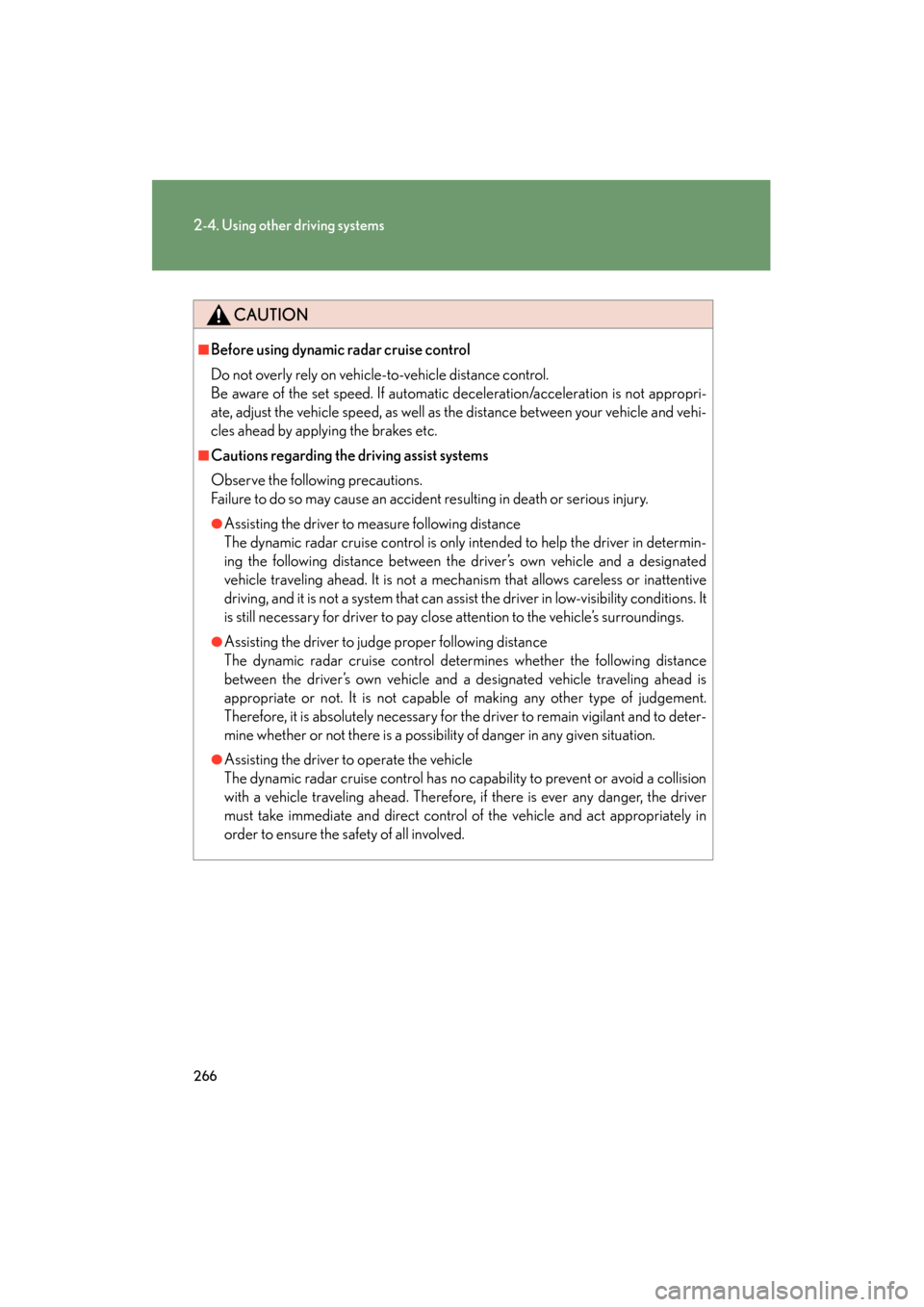 Lexus GX460 2013  Owners Manual 266
2-4. Using other driving systems
GX460_OM_OM60J63U_(U)
CAUTION
■Before using dynamic radar cruise control
Do not overly rely on vehicle-to-vehicle distance control. 
Be aware of the set speed. I