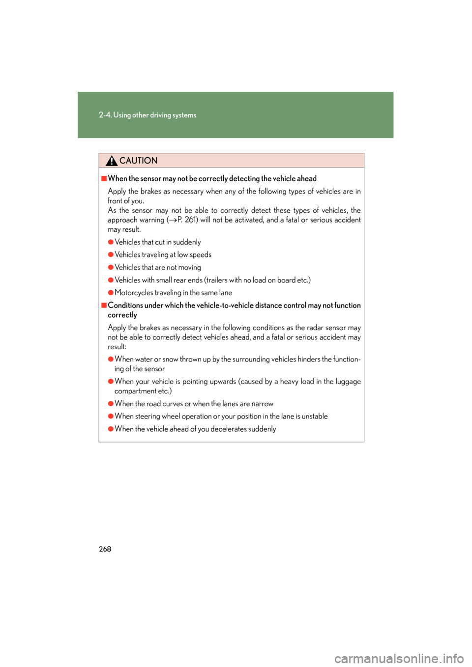 Lexus GX460 2013 Owners Manual 268
2-4. Using other driving systems
GX460_OM_OM60J63U_(U)
CAUTION
■When the sensor may not be correctly detecting the vehicle ahead
Apply the brakes as necessary when any of the following types of Lexus GX460 2013 Owners Manual 268
2-4. Using other driving systems
GX460_OM_OM60J63U_(U)
CAUTION
■When the sensor may not be correctly detecting the vehicle ahead
Apply the brakes as necessary when any of the following types of
