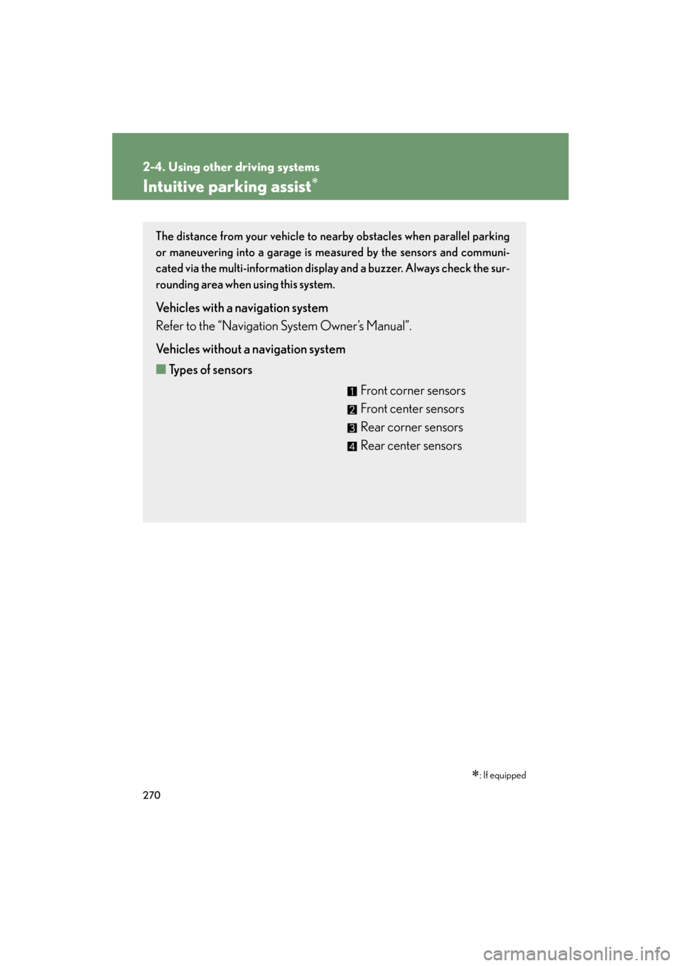 Lexus GX460 2013 Owners Manual 270
2-4. Using other driving systems
GX460_OM_OM60J63U_(U)
Intuitive parking assist∗
∗: If equipped
The distance from your vehicle to nearby obstacles when parallel parking
or maneuvering into a g Lexus GX460 2013 Owners Manual 270
2-4. Using other driving systems
GX460_OM_OM60J63U_(U)
Intuitive parking assist∗
∗: If equipped
The distance from your vehicle to nearby obstacles when parallel parking
or maneuvering into a g