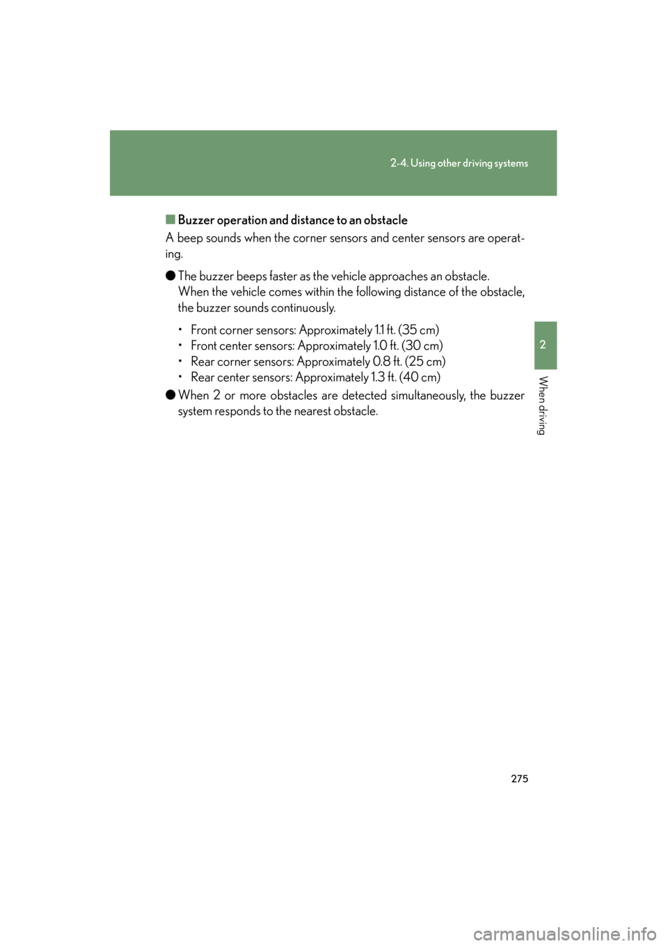 Lexus GX460 2013 Owners Guide 275
2-4. Using other driving systems
2
When driving
GX460_OM_OM60J63U_(U)■
Buzzer operation and di stance to an obstacle
A beep sounds when the corner sensors and center sensors are operat-
ing.
● Lexus GX460 2013 Owners Guide 275
2-4. Using other driving systems
2
When driving
GX460_OM_OM60J63U_(U)■
Buzzer operation and di stance to an obstacle
A beep sounds when the corner sensors and center sensors are operat-
ing.
●