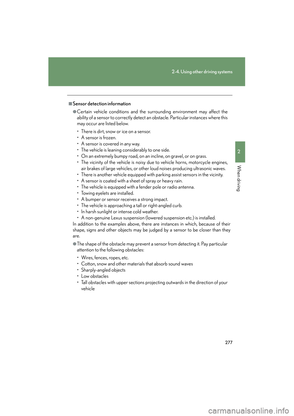 Lexus GX460 2013 Owners Manual 277
2-4. Using other driving systems
2
When driving
GX460_OM_OM60J63U_(U)
■Sensor detection information
●Certain vehicle conditions and the surrounding environment may affect the
ability of a sens Lexus GX460 2013 Owners Manual 277
2-4. Using other driving systems
2
When driving
GX460_OM_OM60J63U_(U)
■Sensor detection information
●Certain vehicle conditions and the surrounding environment may affect the
ability of a sens