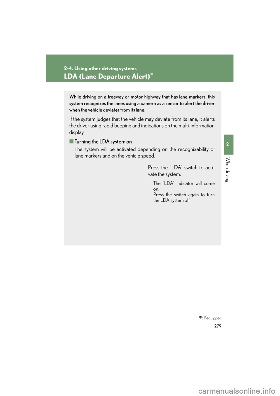 Lexus GX460 2013 Owners Guide 279
2-4. Using other driving systems
2
When driving
GX460_OM_OM60J63U_(U)
LDA (Lane Departure Alert)∗
∗: If equipped
While driving on a freeway or motor highway that has lane markers, this
system Lexus GX460 2013 Owners Guide 279
2-4. Using other driving systems
2
When driving
GX460_OM_OM60J63U_(U)
LDA (Lane Departure Alert)∗
∗: If equipped
While driving on a freeway or motor highway that has lane markers, this
system