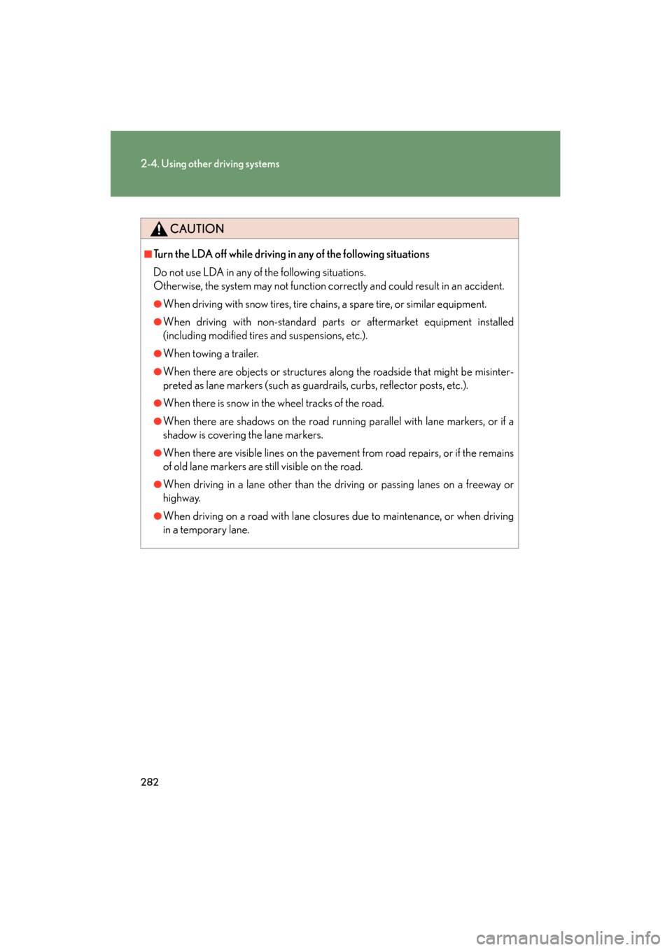 Lexus GX460 2013  Owners Manual 282
2-4. Using other driving systems
GX460_OM_OM60J63U_(U)
CAUTION
■Turn the LDA off while driving in any of the following situations
Do not use LDA in any of the following situations.
Otherwise, th