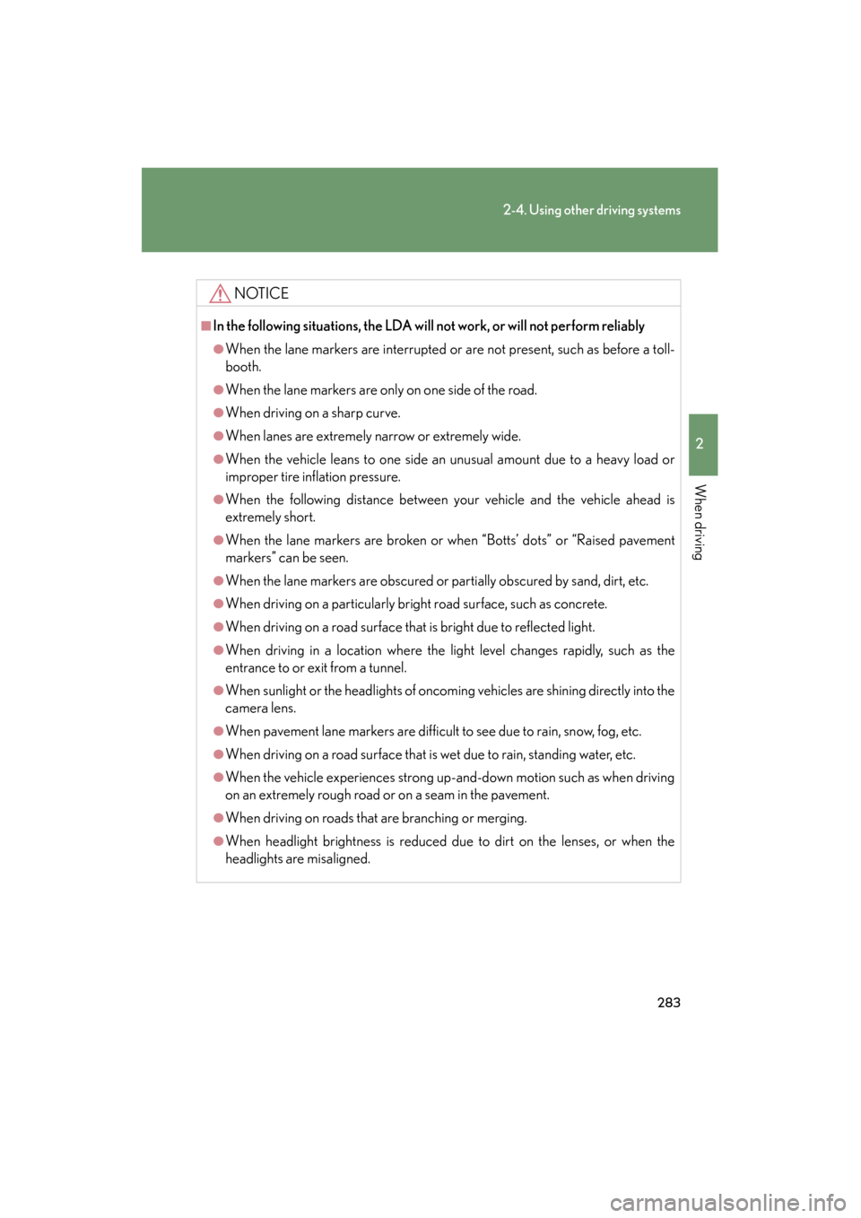 Lexus GX460 2013 Owners Manual 283
2-4. Using other driving systems
2
When driving
GX460_OM_OM60J63U_(U)
NOTICE
■In the following situations, the LDA will not work, or will not perform reliably
●When the lane markers are interr Lexus GX460 2013 Owners Manual 283
2-4. Using other driving systems
2
When driving
GX460_OM_OM60J63U_(U)
NOTICE
■In the following situations, the LDA will not work, or will not perform reliably
●When the lane markers are interr