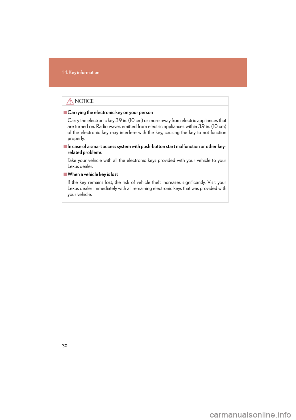 Lexus GX460 2013 Owners Manual 30
1-1. Key information
GX460_OM_OM60J63U_(U)
NOTICE
■Carrying the electronic key on your person
Carry the electronic key 3.9 in. (10 cm) or more away from electric appliances that
are turned on. Ra Lexus GX460 2013 Owners Manual 30
1-1. Key information
GX460_OM_OM60J63U_(U)
NOTICE
■Carrying the electronic key on your person
Carry the electronic key 3.9 in. (10 cm) or more away from electric appliances that
are turned on. Ra