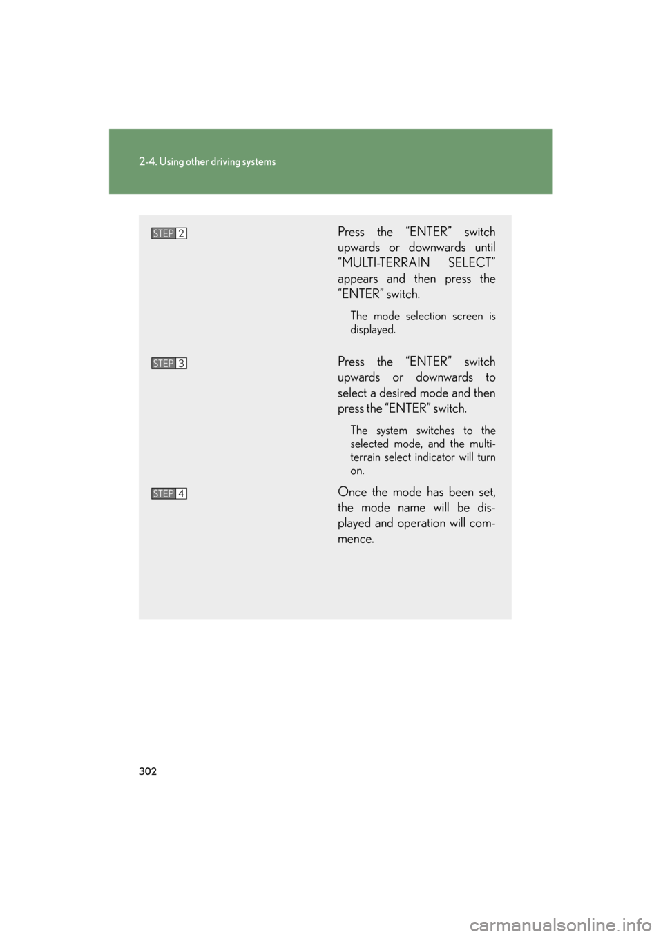 Lexus GX460 2013 Owners Manual 302
2-4. Using other driving systems
GX460_OM_OM60J63U_(U)
Press the “ENTER” switch
upwards or downwards until
“MULTI-TERRAIN SELECT”
appears and then press the
“ENTER” switch.
The mode se Lexus GX460 2013 Owners Manual 302
2-4. Using other driving systems
GX460_OM_OM60J63U_(U)
Press the “ENTER” switch
upwards or downwards until
“MULTI-TERRAIN SELECT”
appears and then press the
“ENTER” switch.
The mode se