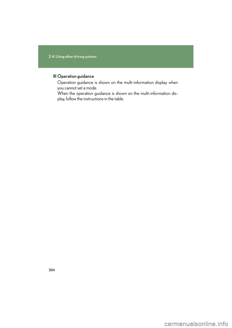 Lexus GX460 2013 Owners Manual 304
2-4. Using other driving systems
GX460_OM_OM60J63U_(U)■
Operation guidance
Operation guidance is shown on the multi-information display when
you cannot set a mode.
When the operation guidance i Lexus GX460 2013 Owners Manual 304
2-4. Using other driving systems
GX460_OM_OM60J63U_(U)■
Operation guidance
Operation guidance is shown on the multi-information display when
you cannot set a mode.
When the operation guidance i