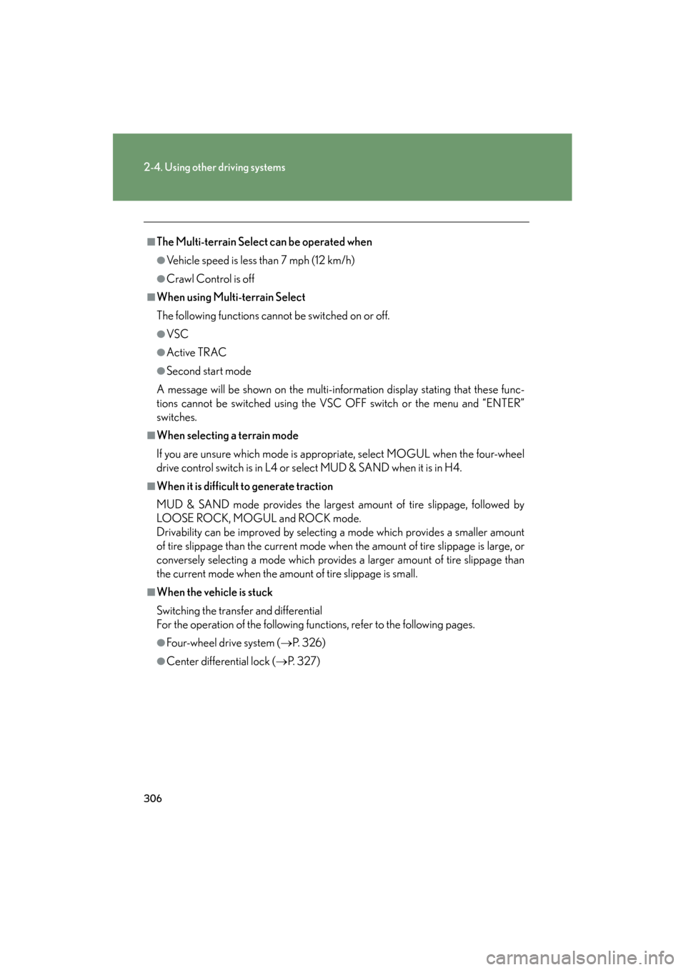 Lexus GX460 2013  Owners Manual 306
2-4. Using other driving systems
GX460_OM_OM60J63U_(U)
■The Multi-terrain Select can be operated when
●Vehicle speed is less than 7 mph (12 km/h)
●Crawl Control is off
■When using Multi-te