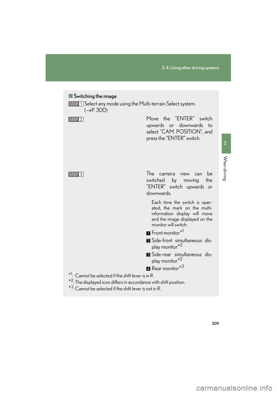 Lexus GX460 2013 Owners Manual 309
2-4. Using other driving systems
2
When driving
GX460_OM_OM60J63U_(U)
■Switching the image
Select any mode using the Multi-terrain Select system.
(→P. 300)
Move the “ENTER” switch
upwards Lexus GX460 2013 Owners Manual 309
2-4. Using other driving systems
2
When driving
GX460_OM_OM60J63U_(U)
■Switching the image
Select any mode using the Multi-terrain Select system.
(→P. 300)
Move the “ENTER” switch
upwards