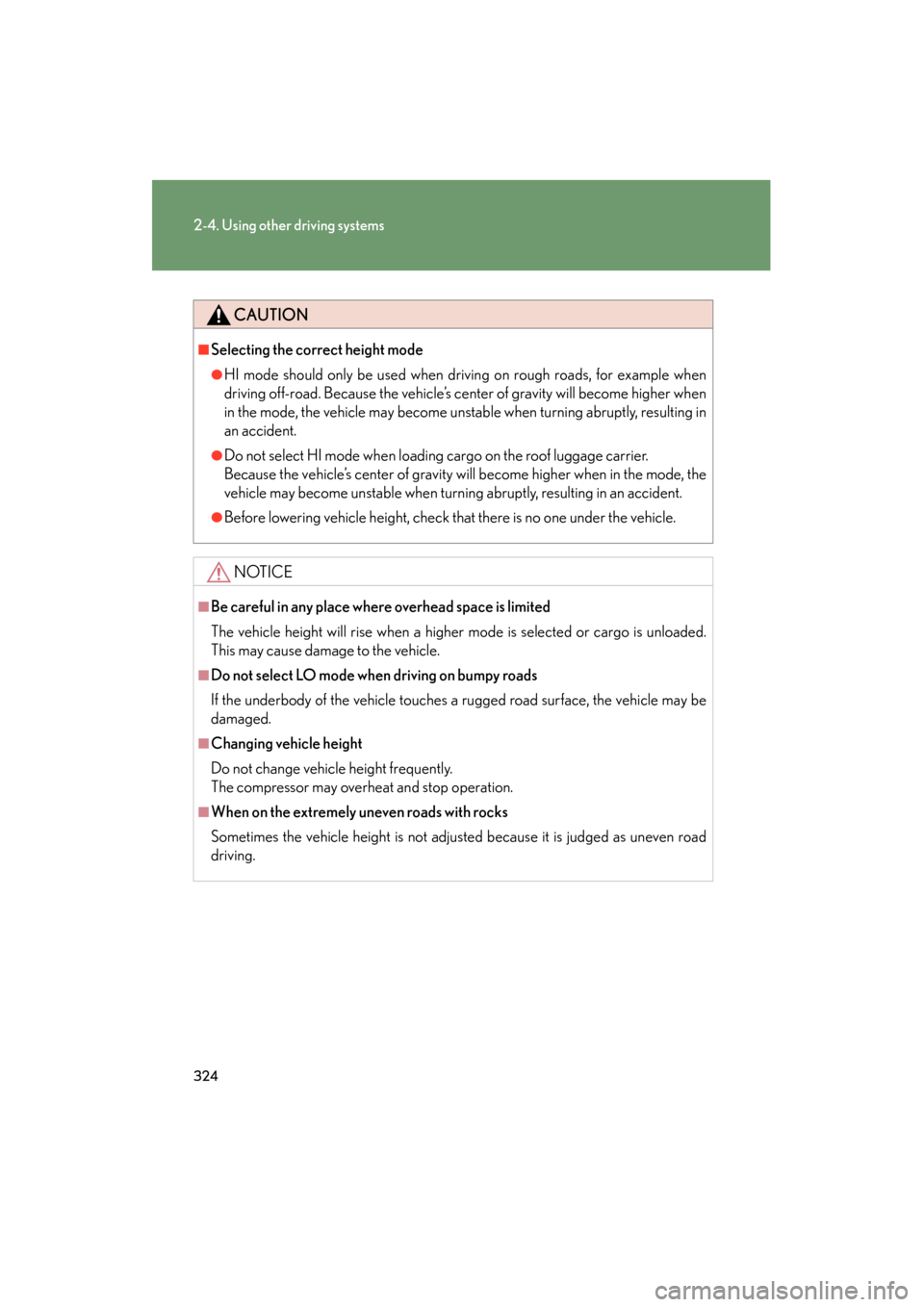 Lexus GX460 2013 Owners Manual 324
2-4. Using other driving systems
GX460_OM_OM60J63U_(U)
CAUTION
■Selecting the correct height mode
●HI mode should only be used when driving on rough roads, for example when
driving off-road. B Lexus GX460 2013 Owners Manual 324
2-4. Using other driving systems
GX460_OM_OM60J63U_(U)
CAUTION
■Selecting the correct height mode
●HI mode should only be used when driving on rough roads, for example when
driving off-road. B