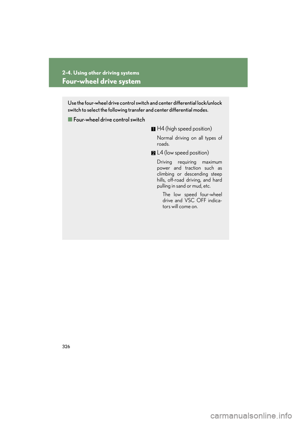 Lexus GX460 2013 Owners Manual 326
2-4. Using other driving systems
GX460_OM_OM60J63U_(U)
Four-wheel drive system
Use the four-wheel drive control switch and center differential lock/unlock
switch to select the following transfer a Lexus GX460 2013 Owners Manual 326
2-4. Using other driving systems
GX460_OM_OM60J63U_(U)
Four-wheel drive system
Use the four-wheel drive control switch and center differential lock/unlock
switch to select the following transfer a