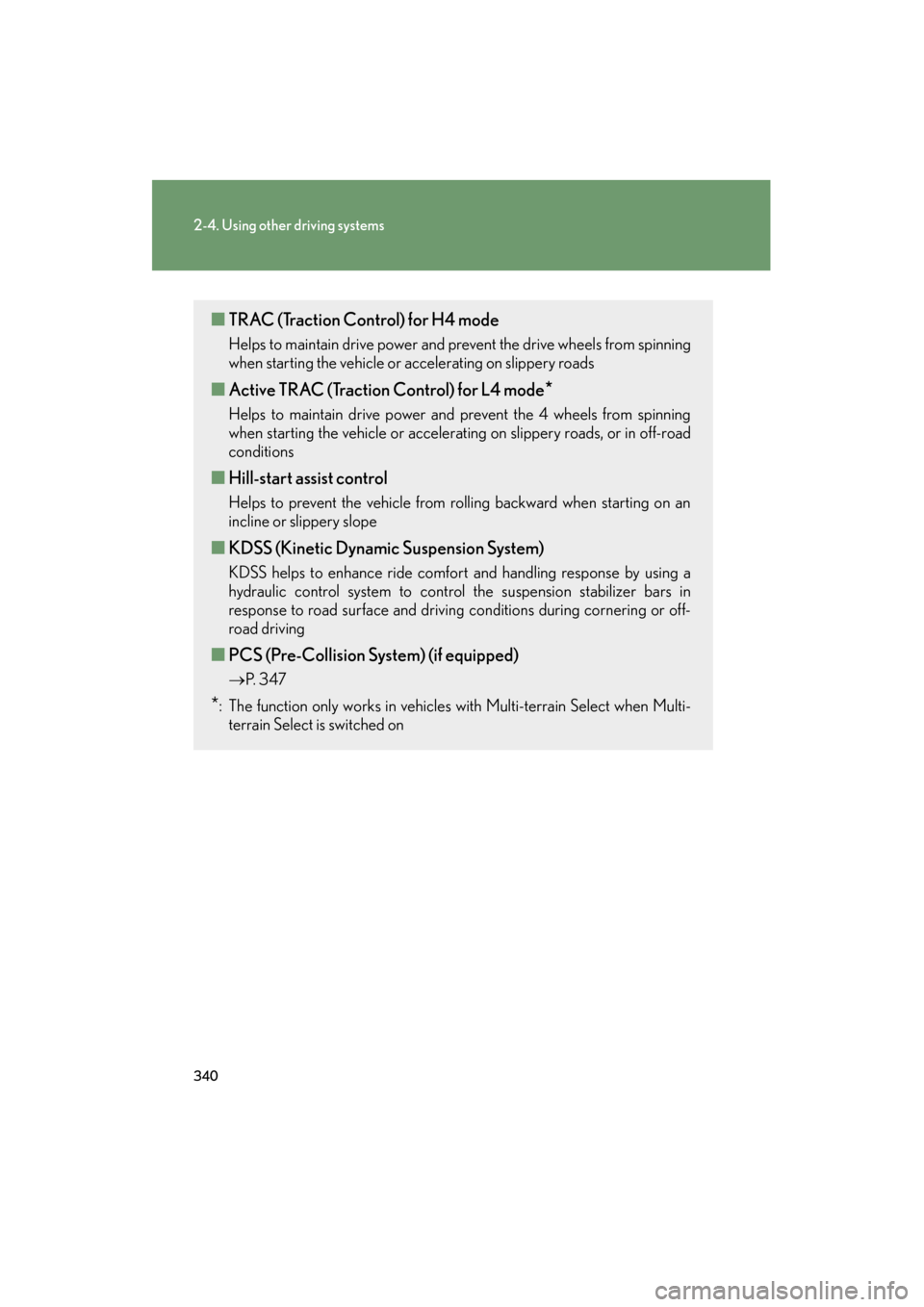 Lexus GX460 2013 Owners Guide 340
2-4. Using other driving systems
GX460_OM_OM60J63U_(U)
■TRAC (Traction Control) for H4 mode
Helps to maintain drive power and prevent the drive wheels from spinning
when starting the vehicle or Lexus GX460 2013 Owners Guide 340
2-4. Using other driving systems
GX460_OM_OM60J63U_(U)
■TRAC (Traction Control) for H4 mode
Helps to maintain drive power and prevent the drive wheels from spinning
when starting the vehicle or