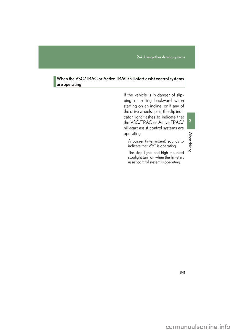 Lexus GX460 2013 Owners Manual 341
2-4. Using other driving systems
2
When driving
GX460_OM_OM60J63U_(U)
When the VSC/TRAC or Active TRAC/hill-start assist control systems
are operating
If the vehicle is in danger of slip-
ping or Lexus GX460 2013 Owners Manual 341
2-4. Using other driving systems
2
When driving
GX460_OM_OM60J63U_(U)
When the VSC/TRAC or Active TRAC/hill-start assist control systems
are operating
If the vehicle is in danger of slip-
ping or
