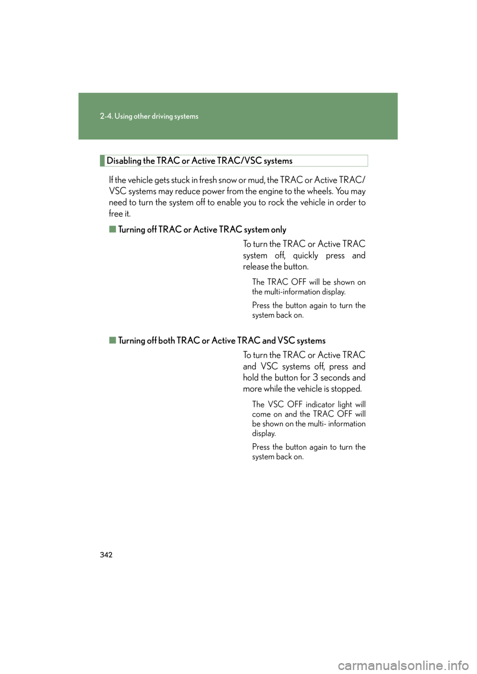 Lexus GX460 2013 Owners Manual 342
2-4. Using other driving systems
GX460_OM_OM60J63U_(U)
Disabling the TRAC or Active TRAC/VSC systems
If the vehicle gets stuck in fresh snow or mud, the TRAC or Active TRAC/
VSC systems may reduce Lexus GX460 2013 Owners Manual 342
2-4. Using other driving systems
GX460_OM_OM60J63U_(U)
Disabling the TRAC or Active TRAC/VSC systems
If the vehicle gets stuck in fresh snow or mud, the TRAC or Active TRAC/
VSC systems may reduce