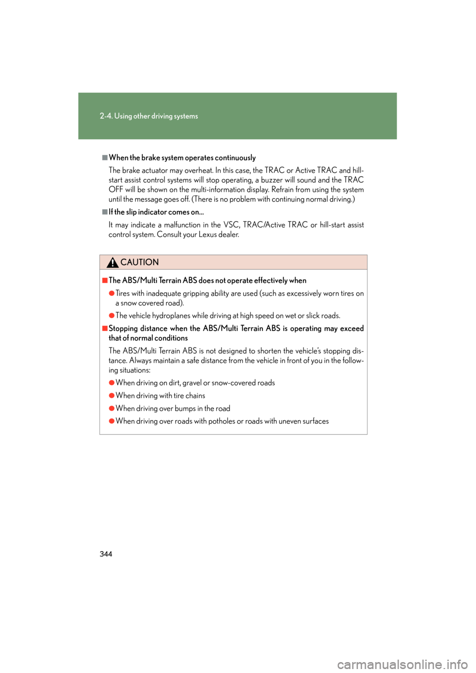 Lexus GX460 2013  Owners Manual 344
2-4. Using other driving systems
GX460_OM_OM60J63U_(U)
■When the brake system operates continuously
The brake actuator may overheat. In this case, the TRAC or Active TRAC and hill-
start assist 