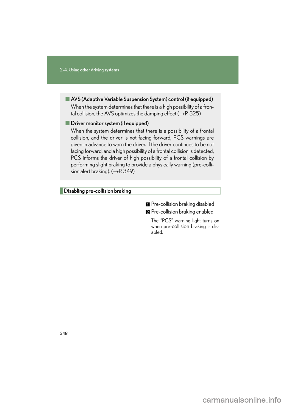 Lexus GX460 2013 Owners Manual 348
2-4. Using other driving systems
GX460_OM_OM60J63U_(U)
Disabling pre-collision brakingPre-collision braking disabled
Pre-collision braking enabled
The “PCS” warning light turns on
when pre-
co Lexus GX460 2013 Owners Manual 348
2-4. Using other driving systems
GX460_OM_OM60J63U_(U)
Disabling pre-collision brakingPre-collision braking disabled
Pre-collision braking enabled
The “PCS” warning light turns on
when pre-
co