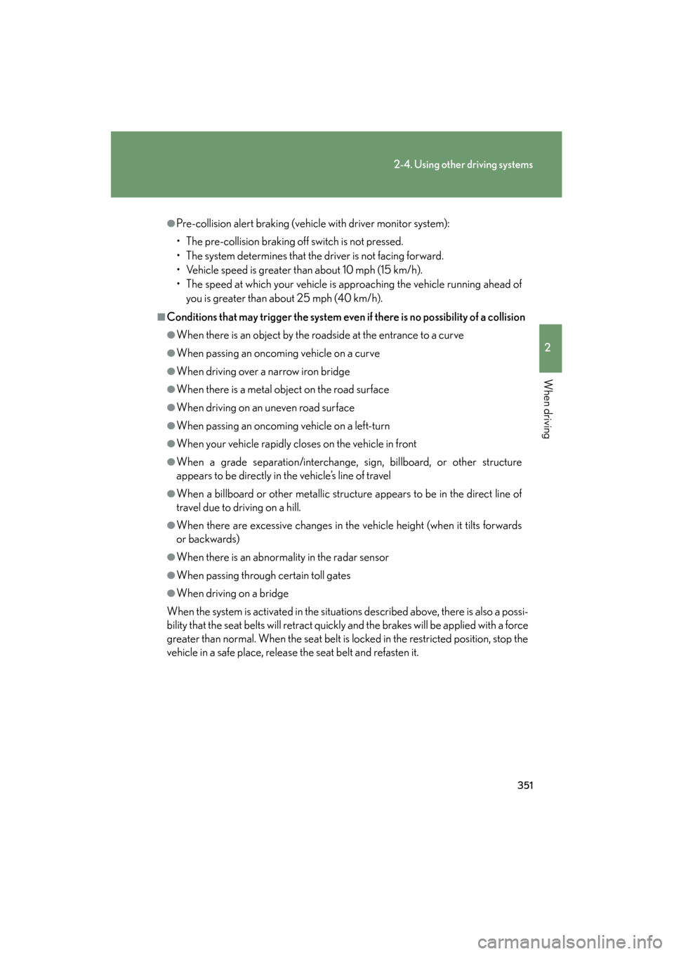 Lexus GX460 2013 Owners Manual 351
2-4. Using other driving systems
2
When driving
GX460_OM_OM60J63U_(U)
●Pre-collision alert braking (vehicle with driver monitor system):
• The pre-collision braking off switch is not pressed.
Lexus GX460 2013 Owners Manual 351
2-4. Using other driving systems
2
When driving
GX460_OM_OM60J63U_(U)
●Pre-collision alert braking (vehicle with driver monitor system):
• The pre-collision braking off switch is not pressed.