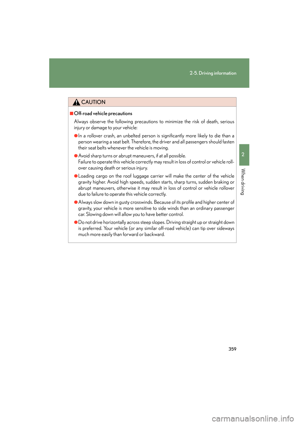 Lexus GX460 2013 Owners Manual 359
2-5. Driving information
2
When driving
GX460_OM_OM60J63U_(U)
CAUTION
■Off-road vehicle precautions
Always observe the following precautions to minimize the risk of death, serious
injury or dama Lexus GX460 2013 Owners Manual 359
2-5. Driving information
2
When driving
GX460_OM_OM60J63U_(U)
CAUTION
■Off-road vehicle precautions
Always observe the following precautions to minimize the risk of death, serious
injury or dama