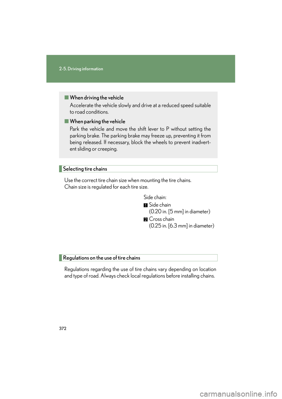 Lexus GX460 2013 Owners Manual 372
2-5. Driving information
GX460_OM_OM60J63U_(U)
Selecting tire chainsUse the correct tire chain size when mounting the tire chains.
Chain size is regulated for each tire size. Side chain:Side chai Lexus GX460 2013 Owners Manual 372
2-5. Driving information
GX460_OM_OM60J63U_(U)
Selecting tire chainsUse the correct tire chain size when mounting the tire chains.
Chain size is regulated for each tire size. Side chain:Side chai