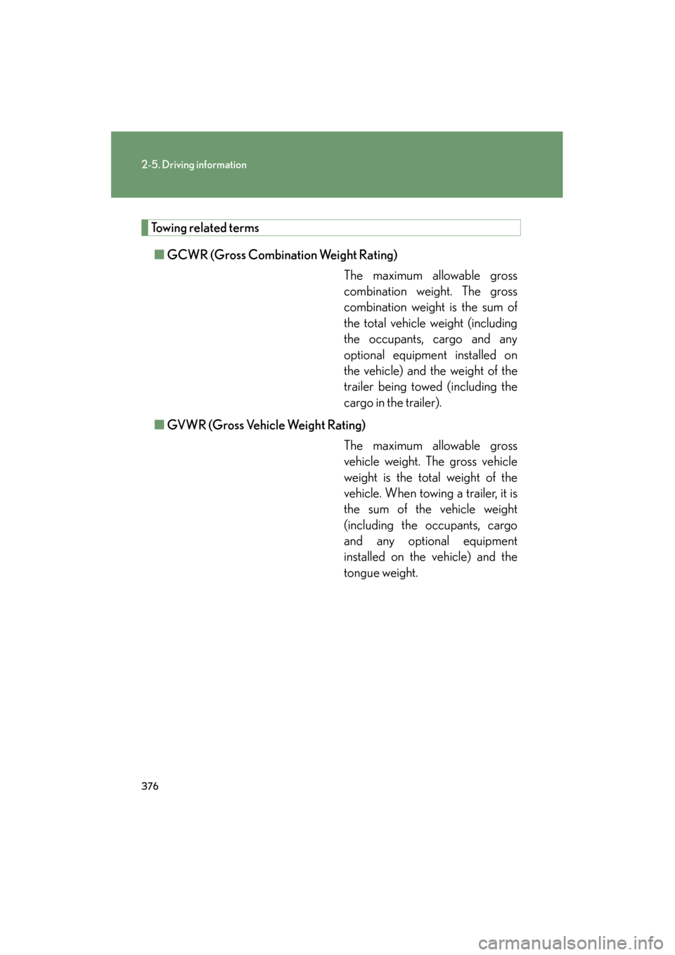 Lexus GX460 2013 Owners Manual 376
2-5. Driving information
GX460_OM_OM60J63U_(U)
Towing related terms■ GCWR (Gross Combination Weight Rating)
The maximum allowable gross
combination weight. The gross
combination weight is the su Lexus GX460 2013 Owners Manual 376
2-5. Driving information
GX460_OM_OM60J63U_(U)
Towing related terms■ GCWR (Gross Combination Weight Rating)
The maximum allowable gross
combination weight. The gross
combination weight is the su