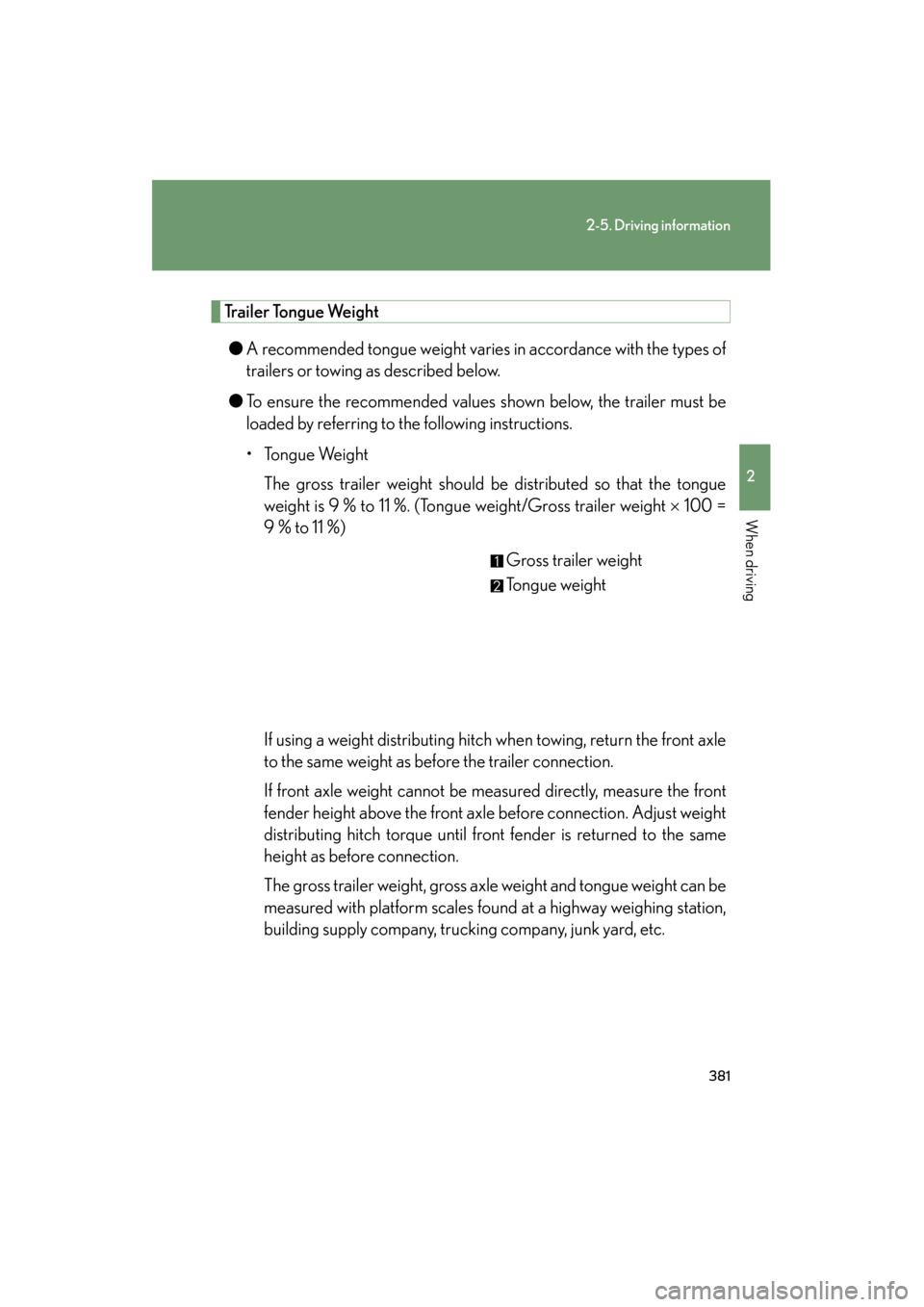 Lexus GX460 2013 Owners Manual 381
2-5. Driving information
2
When driving
GX460_OM_OM60J63U_(U)
Trailer Tongue Weight● A recommended tongue weight varies in accordance with the types of
trailers or towing as described below.
● Lexus GX460 2013 Owners Manual 381
2-5. Driving information
2
When driving
GX460_OM_OM60J63U_(U)
Trailer Tongue Weight● A recommended tongue weight varies in accordance with the types of
trailers or towing as described below.
●