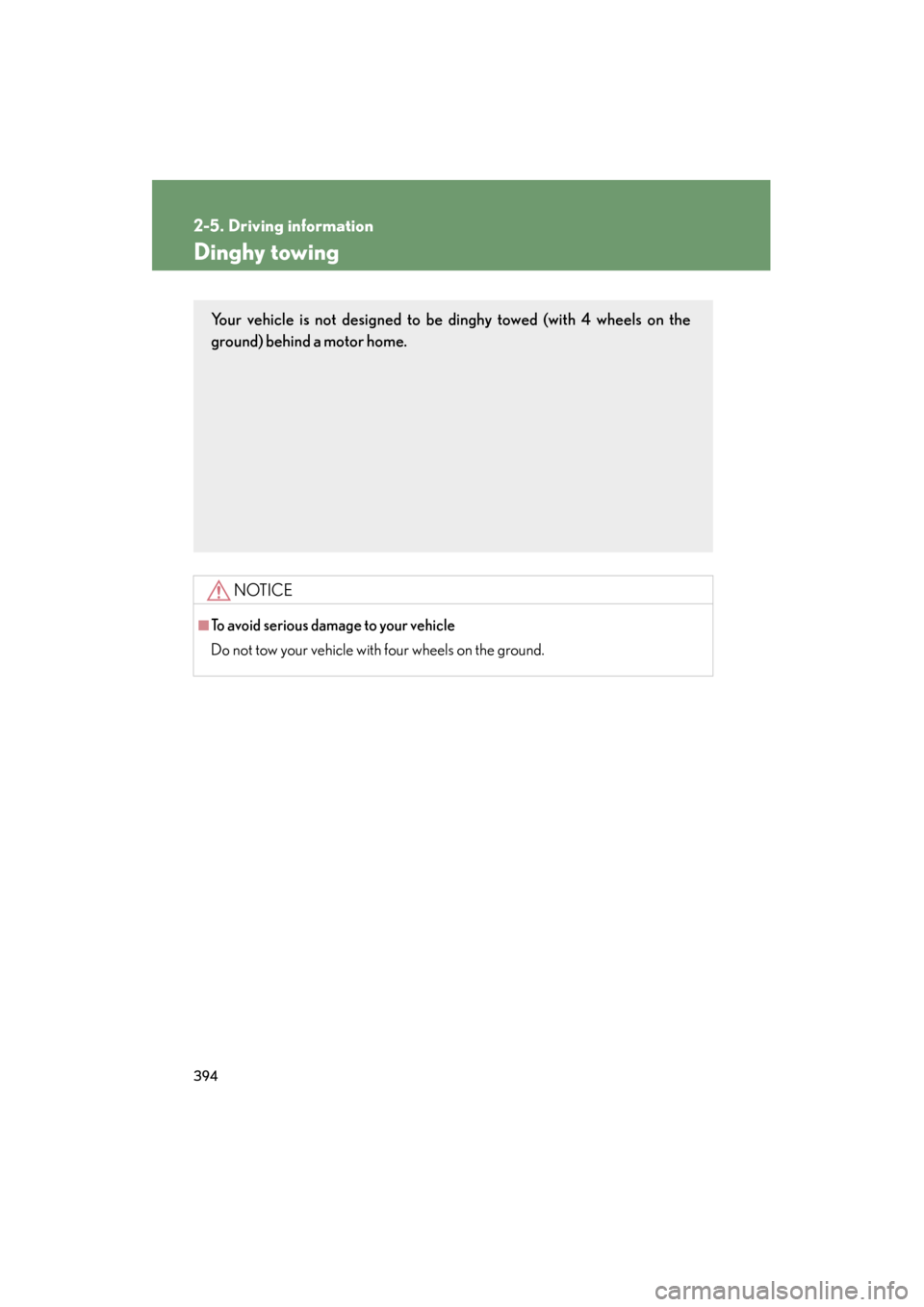 Lexus GX460 2013 Owners Manual 394
2-5. Driving information
GX460_OM_OM60J63U_(U)
Dinghy towing
NOTICE
■To avoid serious damage to your vehicle
Do not tow your vehicle with four wheels on the ground.
Your vehicle is not designed Lexus GX460 2013 Owners Manual 394
2-5. Driving information
GX460_OM_OM60J63U_(U)
Dinghy towing
NOTICE
■To avoid serious damage to your vehicle
Do not tow your vehicle with four wheels on the ground.
Your vehicle is not designed