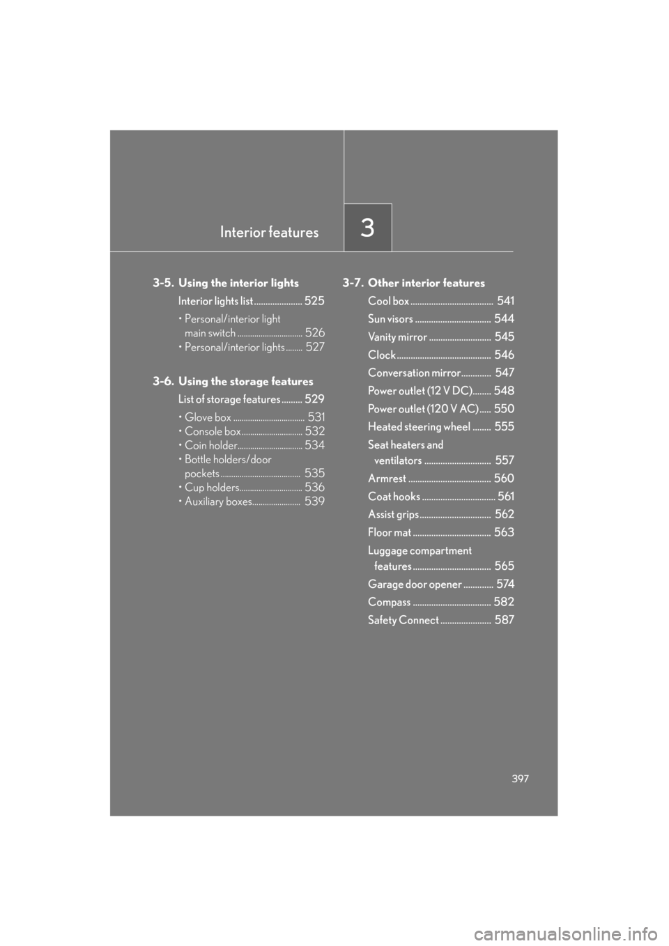 Lexus GX460 2013  Owners Manual Interior features3
397
GX460_OM_OM60J63U_(U)
3-5. Using the interior lightsInterior lights list ..................... 525
• Personal/interior light main switch ............................... 526
�