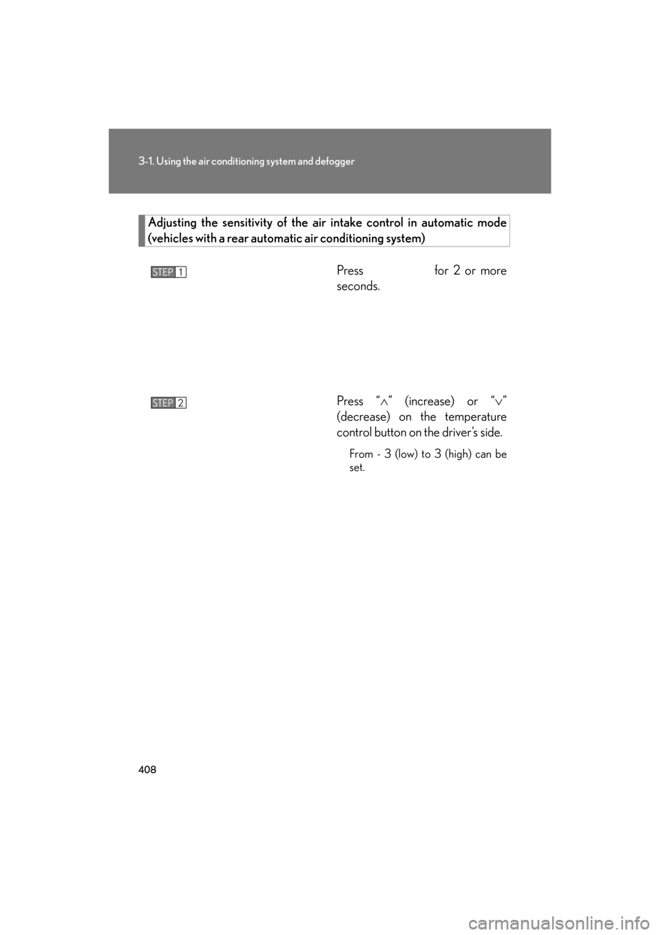 Lexus GX460 2013 Owners Manual 408
3-1. Using the air conditioning system and defogger
GX460_OM_OM60J63U_(U)
Adjusting the sensitivity of the air intake control in automatic mode
(vehicles with a rear automatic air conditioning sys Lexus GX460 2013 Owners Manual 408
3-1. Using the air conditioning system and defogger
GX460_OM_OM60J63U_(U)
Adjusting the sensitivity of the air intake control in automatic mode
(vehicles with a rear automatic air conditioning sys