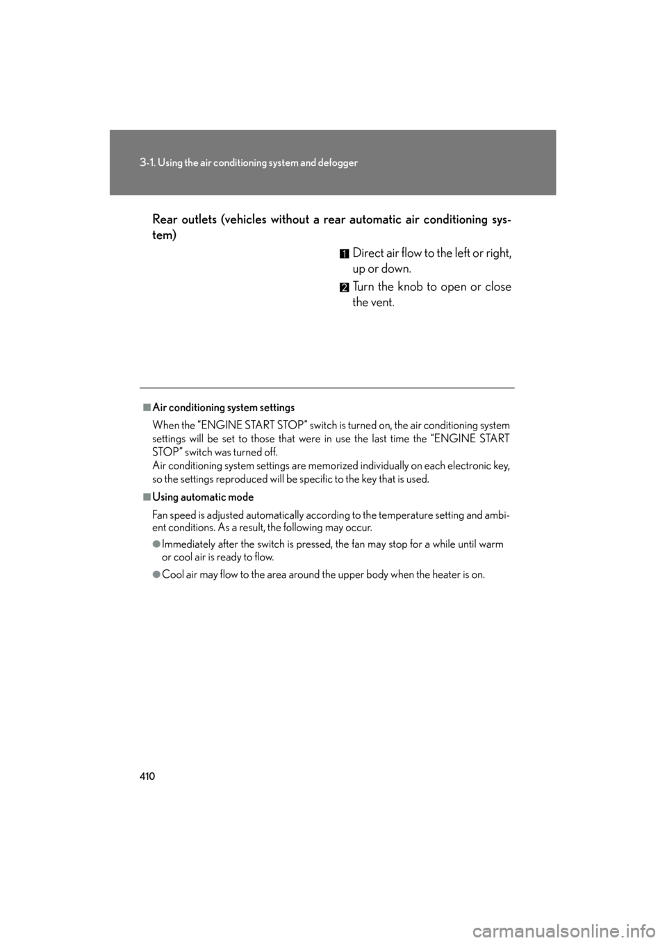 Lexus GX460 2013  Owners Manual 410
3-1. Using the air conditioning system and defogger
GX460_OM_OM60J63U_(U)Rear outlets (vehicles without a re
ar automatic air conditioning sys-
tem)
Direct air flow to the left or right,
up or dow