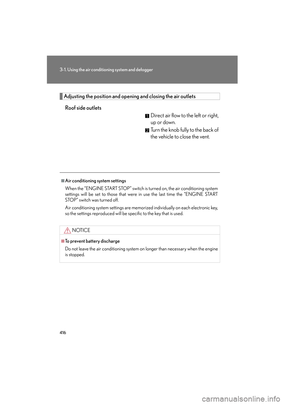 Lexus GX460 2013  Owners Manual 416
3-1. Using the air conditioning system and defogger
GX460_OM_OM60J63U_(U)
Adjusting the position and opening and closing the air outlets
Roof side outlets Direct air flow to the left or right,
up 